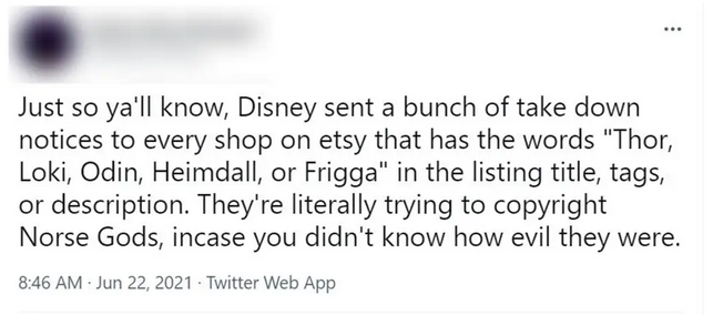 Just so ya'll know, Disney sent a bunck of take down notices to every shop on etsy that has the words "Thor, Loki, Odin, Heimdall, or Frigga" in the listing title, tags, or description. They are literally trying to copyright Norse Gods, incase you didn't know how evil they were.